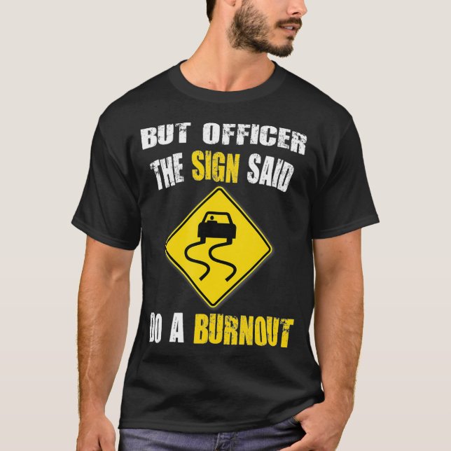 T-shirt But Officer The Sign Said Do A Burnout Cars  (Devant)
