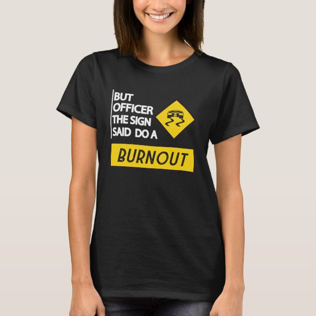 T-shirt But Officer The Sign Said Do A Burnout Cars Men Wo (Devant)