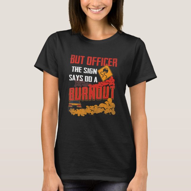 T-shirt But Officer the Sign Says Do a Burnout Funny Car L (Devant)