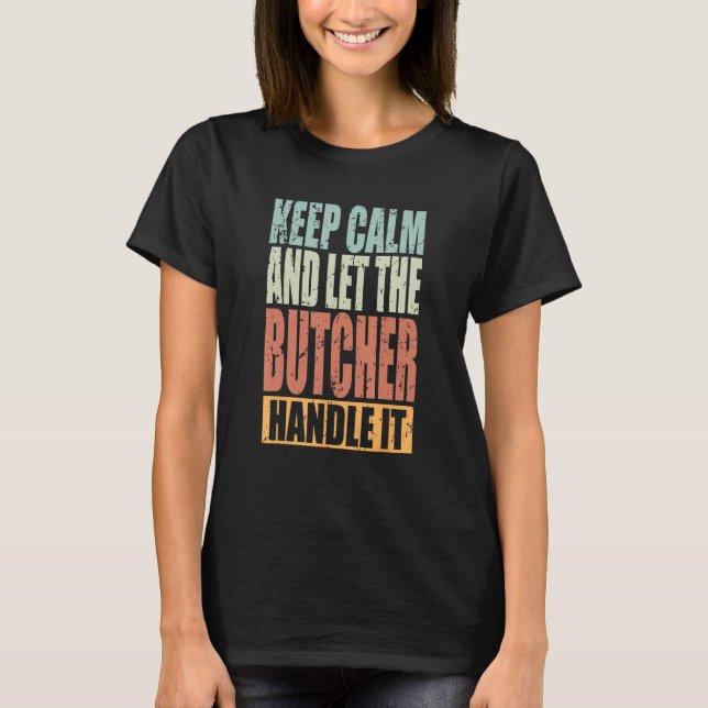T-shirt Butcher Keep Calm and let the Butcher handle it (Devant)