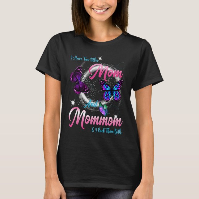 T-shirt Butterfly I Have Two Titles Mom And Mommom  Mommom (Devant)