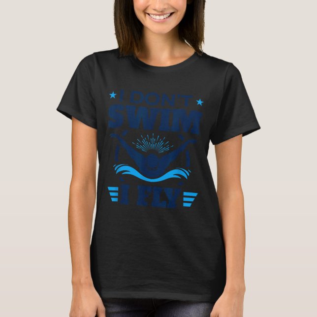 T-shirt Butterfly Stroke Swimmer I Don't Swim I Fly  (Devant)
