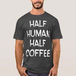 T-shirt buveur de café amant Barista Espresso Half Human