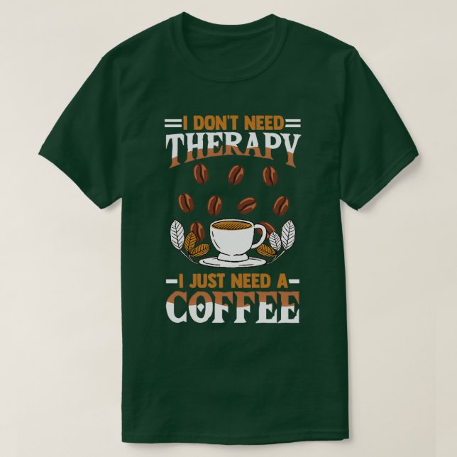 T-shirt buveur de café disant que je donx27t a besoin de t (Design devant)