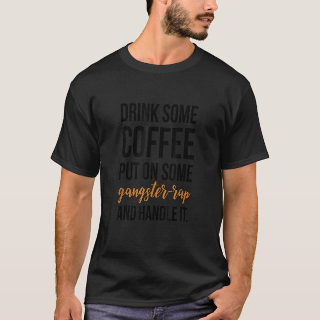 T-shirt Buvez du café mis sur un Gangster Rap et poignée I (Devant)