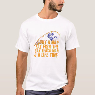 T-shirt buy a man eat fish the day teach man to life time