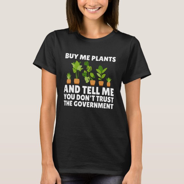 T-shirt Buy Me Plants And Tell Me You Don t Trust The Gove (Devant)