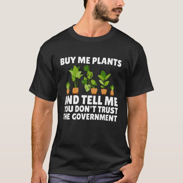 T-shirt Buy Me Plants And Tell Me You Don t Trust The Gove (Devant)