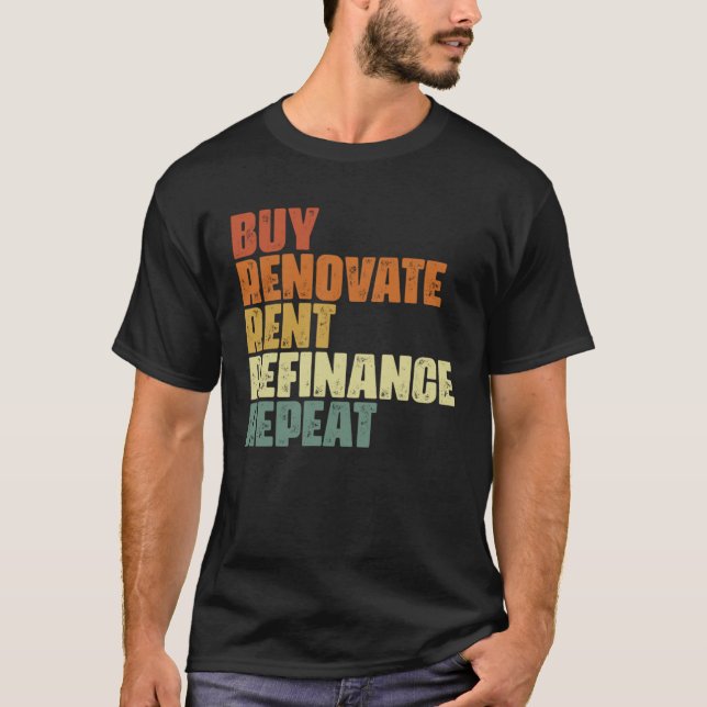 T-shirt Buy Renovate Rent Refinance Repeat Real Estate Inv (Devant)