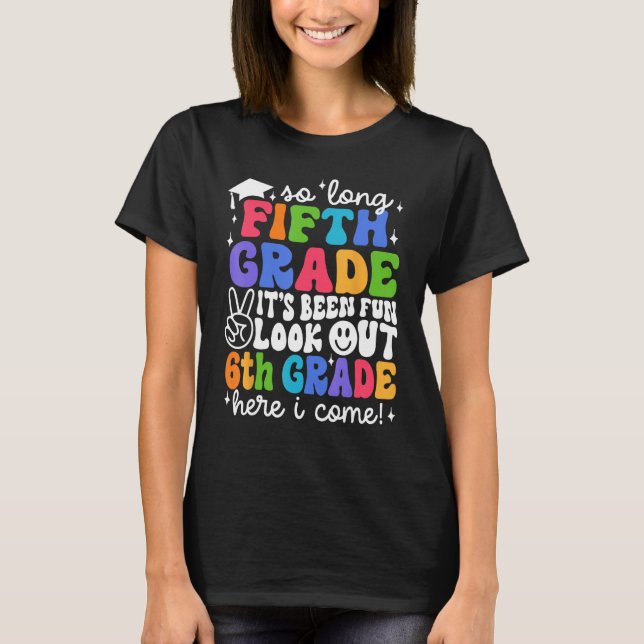 T-shirt Bye 5th Grade Look Out 6th Grade Here I Come Back (Devant)