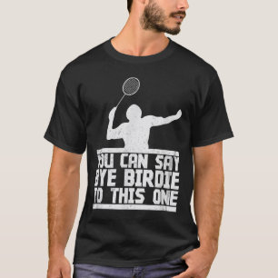 T-shirt Bye Birdie À Cette Raquette De Badminton Amusante