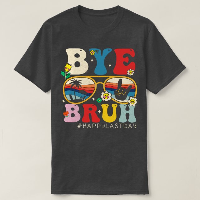 T-shirt Bye Bruh enseignant Joyeux Dernier jour de l'école (Design devant)