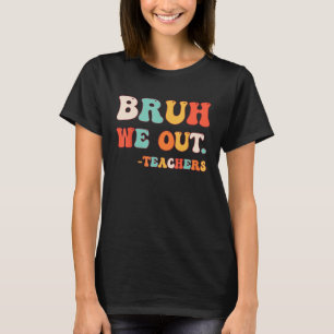 T-shirt Bye Bruh enseignant Joyeux Dernier jour de l'école