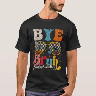 T-shirt Bye Bruh enseignant Joyeux Dernier jour de l'école