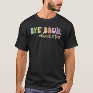 T-shirt Bye Bruh Mignonne Jour Dernier de l'école enseigna