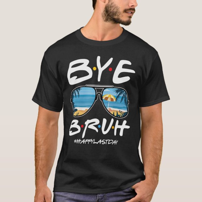 T-shirt Bye Bruh Teacher Happy Last Day of School Hello Su (Devant)
