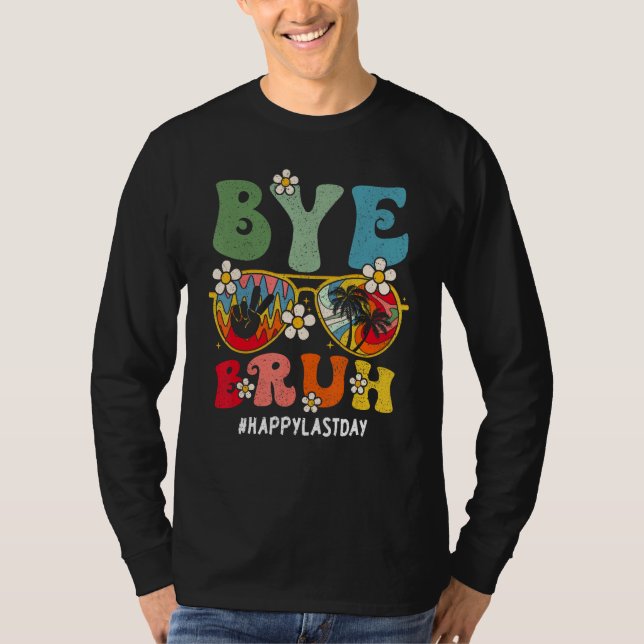 T-shirt Bye Bruh Teacher Happy Last Day Of School Hello Su (Devant)