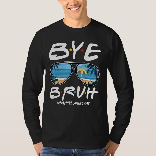 T-shirt Bye Bruh Teacher Happy Last Day of School Hello Su (Devant)