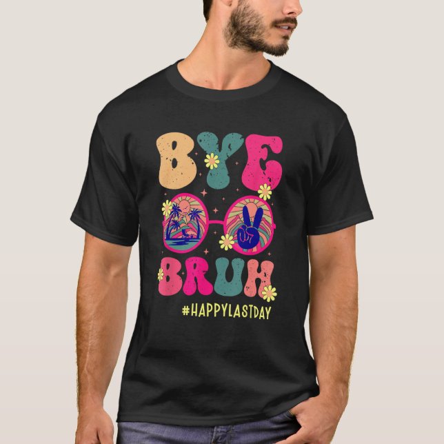 T-shirt Bye Bruh Teachers Happy Last Day of School Summer  (Devant)