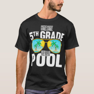 T-shirt Bye Bye 5e Grade Bonjour Piscine Lunettes de solei