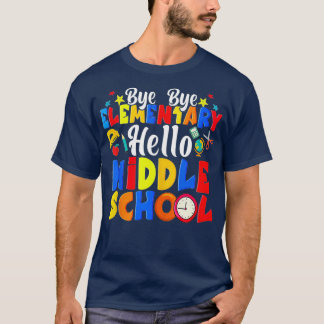 T-shirt Bye Bye Élémentaire Hello Middle School Funny Grad