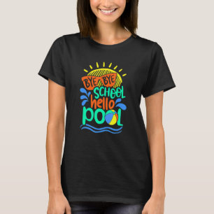 T-shirt Bye Bye School Bonjour piscine été Dernier jour