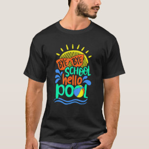 T-shirt Bye Bye School Bonjour piscine été Dernier jour