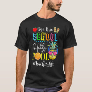 T-shirt Bye Bye School Hello Pool Enseignant Vie étudiante
