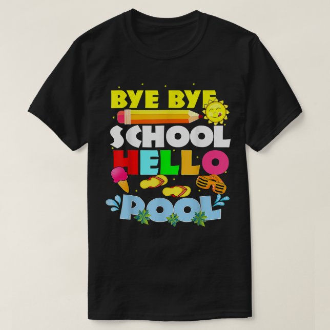 T-shirt Bye Bye School Hello Pool Joyeux Dernier jour d'éc (Design devant)