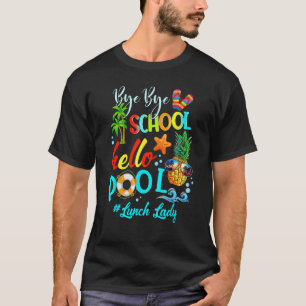 T-shirt Bye Bye School Hello Pool Lunch Lady Enseignante B