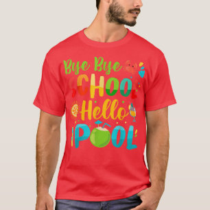 T-shirt Bye Bye School Hello Pool Teacher Étudiant Summer 
