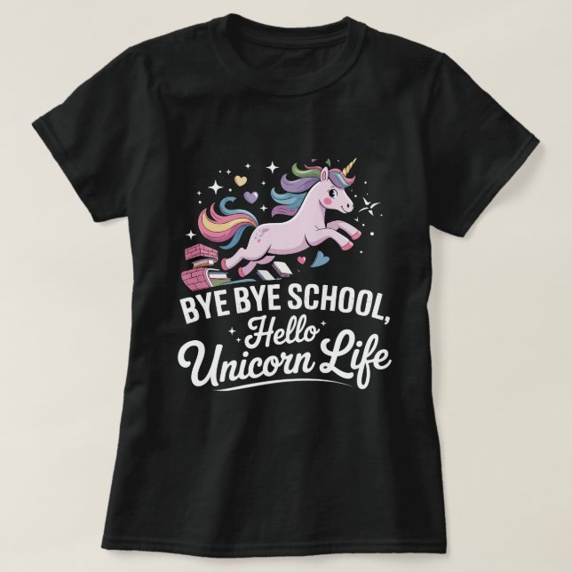 T-shirt Bye Bye School, Hello Unicorn Life - Filles magiqu (Design devant)