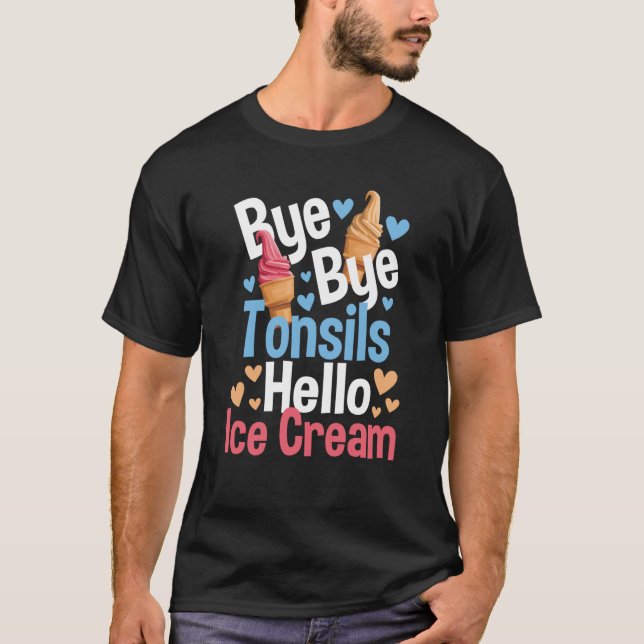 T-shirt Bye Bye Tonsils Hello Ice Cream Tonsillectomy Rec (Devant)
