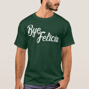T-shirt Bye Felicia