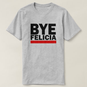 T-SHIRT BYE FELICIA !