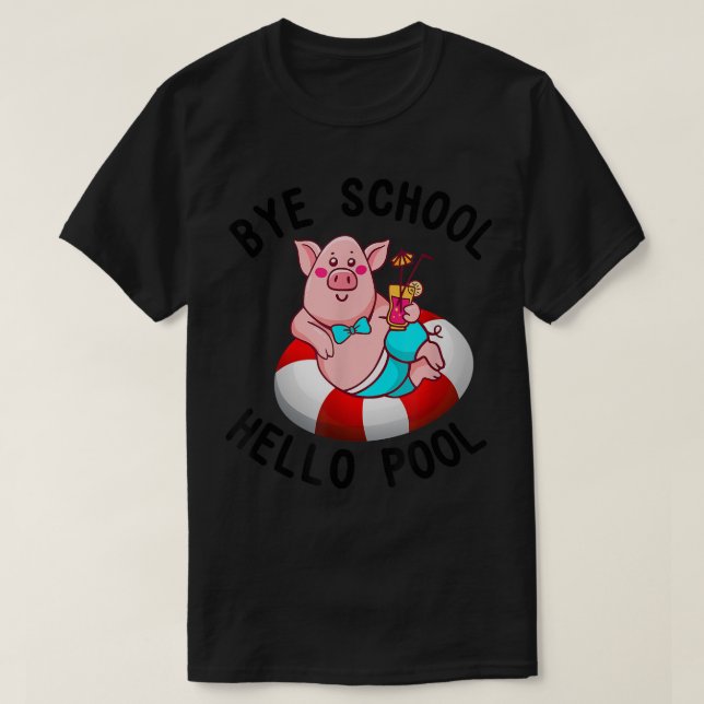 T-shirt Bye School Hello Pool Pig Swimming Lovers  (Design devant)