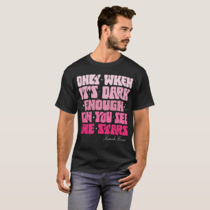 T-shirt C’est seulement quand il fait assez sombre que vou