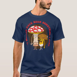 T-shirt Ça A Dû Être Quelque Chose Que J'Ai Mangé Champign