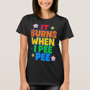T-shirt Ça brûle quand je fais pipi Femmes drôle fou Embar