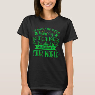 T-shirt Ça Doit Être Votre Jour De Chance Parce Que Je Sui