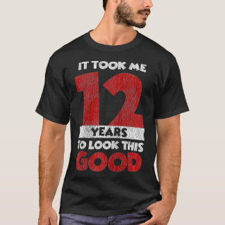 T-shirt Ça M'A Pris 12 Ans Pour Regarder Ce Bon 12E Annive