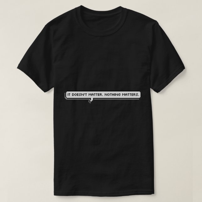 T-shirt Ça n'a aucune importance. Citation Nothing Matters (Design devant)