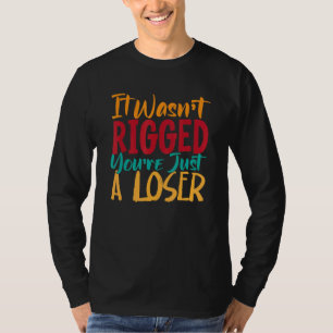 T-shirt Ça n'était pas truqué Vous êtes juste un perdant H