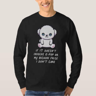 T-shirt Ça n'implique pas K Pop ou My Bichon Frise Dog I