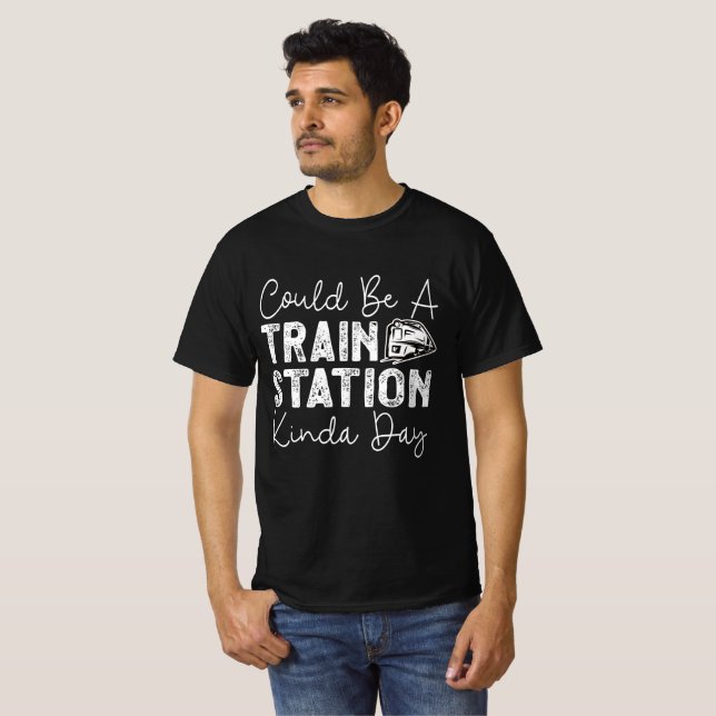T-shirt Ça Pourrait Être Une Gare De Kinda Day (Devant entier)