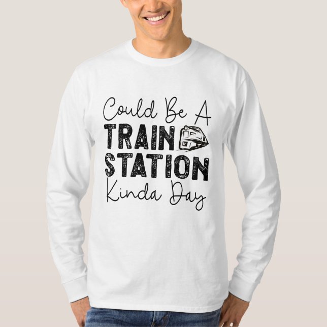 T-shirt Ça Pourrait Être Une Gare De Kinda Day (Devant)