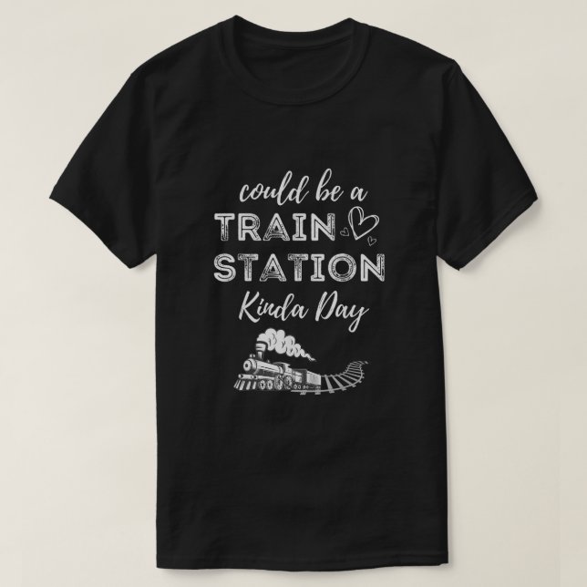 T-shirt Ça Pourrait Être Une Gare De Kinda Day (Design devant)