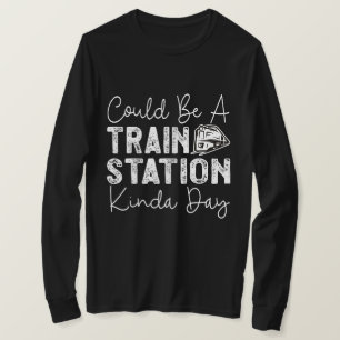 T-shirt Ça Pourrait Être Une Gare De Kinda Day