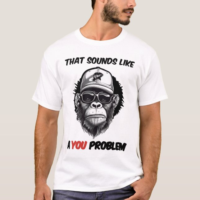 T-shirt Ça ressemble à un problème de toi (Devant)