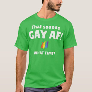T-shirt Ça Sonne Gay AF À Quelle Heure